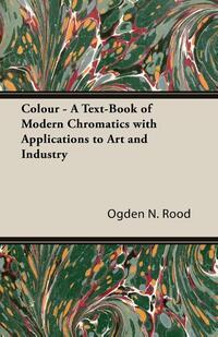 Colour - A Text-Book of Modern Chromatics With Applications to Art and Industry