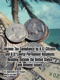 Income Tax Compliance by U.S. Citizens and U.S. Lawful Permanent Residents Residing Outside the United States and Related Issues