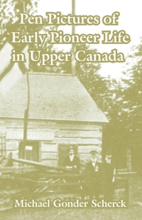 Pen Pictures of Early Pioneer Life in Upper Canada