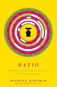 Ratio: The Simple Codes Behind the Craft of Everyday Cooking