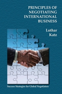 Principles of Negotiating International Business: Success Strategies for Global Negotiators
