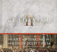 Gladiator II: The Art and Making of the Ridley Scott Film