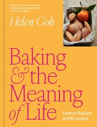 Baking and the Meaning of Life: How to Find Joy in 100 Recipes
