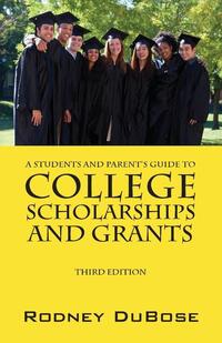 A Students and Parent's Guide to College Scholarships and Grants