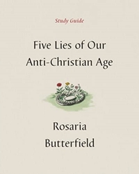Five Lies of Our Anti-Christian Age Study Guide