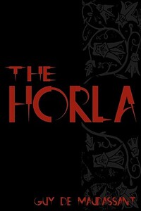 The Horla: Cool Collector's Edition - Printed In Modern Gothic Fonts