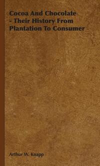 Cocoa And Chocolate - Their History From Plantation To Consumer