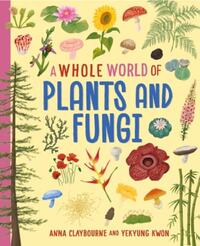 A Whole World of...: Plants and Fungi