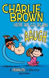 Charlie Brown: Here We Go Again: A PEANUTS Collection