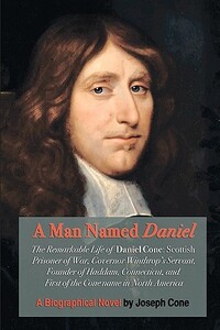 A Man Named Daniel: The Remarkable Life of Daniel Cone