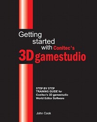 Getting started with Conitec's 3D gamestudio: Step by Step Training Guide for Conitec's 3D gamestudio World Editor Software