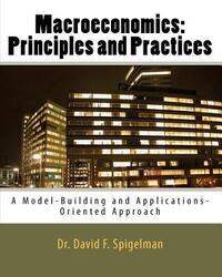 Macroeconomics: Principles and Practices: A Model-Building and Applications-Oriented Approach
