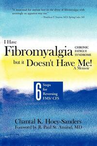 I Have Fibromyalgia / Chronic Fatigue Syndrome, But It Doesn't Have Me! a Memoir