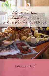 Recipes From Ladybug Farm: A Companion Cookbook