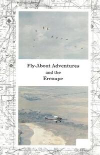 Fly-About Adventures and the Ercoupe: Flying the "open cockpit convertable" Ercoupe