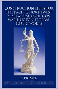 Construction Liens for the Pacific Northwest Alaska Idaho Oregon Washington Federal Public Works