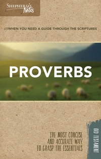 Shepherd's Notes: Proverbs: When You Need a Guide Through the Scriptures / The Most Concise and Accurate Way to Grasp the Essentials