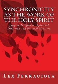 Synchronicity as the Work of the Holy Spirit: Jungian Insights for Spiritual Direction and Pastoral Ministry