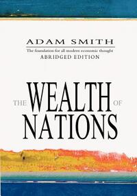 The Wealth Of Nations: Abridged
