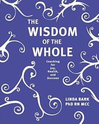 The Wisdom of the Whole: Coaching for Joy, Health, and Success