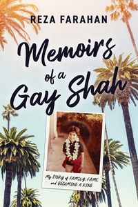 Memoirs of a Gay Shah: My Story of Family, Fame, and Becoming a King