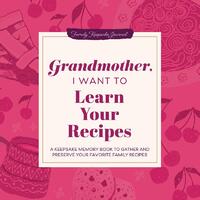 Grandmother, I Want to Learn Your Recipes