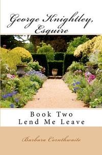 George Knightley, Esquire: Lend Me Leave