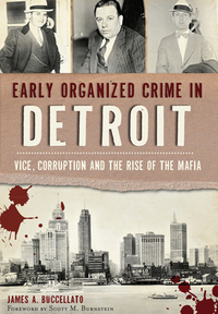 Early Organized Crime in Detroit:: Vice, Corruption and the Rise of the Mafia