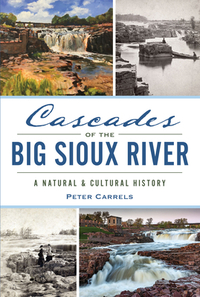 Cascades of the Big Sioux River: A Natural & Cultural History