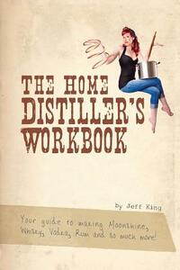 The Home Distiller's Workbook