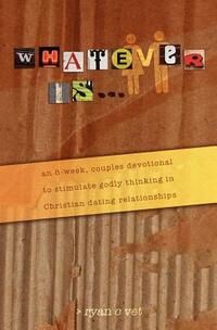 Whatever Is...: A Couple's Devotional for Christian Dating in a Secular World