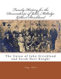 Family History for the Descendants of John Milledge Gilbert Strickland: The Union of John Strickland and Sarah Hart Knight