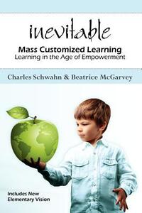 Inevitable: Mass Customized Learning: Learning in the Age of Empowerment