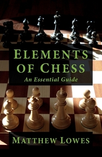 Elements of Chess: An Essential Guide to the Game