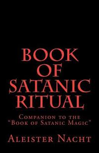 Book of Satanic Ritual: Companion to the "Book of Satanic Magic"
