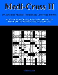 Medi-Cross II: 50 Advanced Medical Terminology Crossword Puzzles for Medical, Pre-Med, Nursing, Chiropractic, Emts, Pts and Other Hea