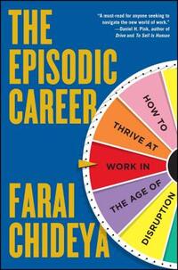 Episodic Career: How to Thrive at Work in the Age of Disruption