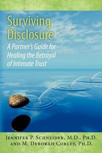 Surviving Disclosure: : A Partner's Guide for Healing the Betrayal of Intimate Trust
