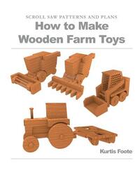 How to Make Wooden Farm Toys: Scroll Saw Patterns and Plans