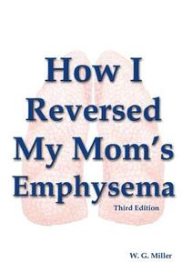How I Reversed My Mom's Emphysema Third Edition
