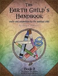 The Earth Child's Handbook - Book 2: Crafts and inspiration for the spiritual child.