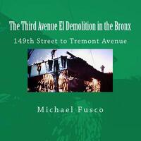 The Third Avenue El Demolition in the Bronx: 149th Street to Tremont Avenue