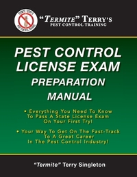 "Termite" Terry's Pest Control License Exam Preparation Manual: Everything You Need To Know To Pass A State License Exam On Your First Try!