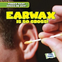 Earwax Is So Gross!