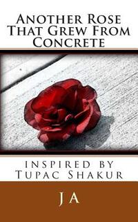 Another Rose That Grew From Concrete: inspired by Tupac Shakur