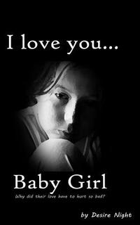 I Love You Baby Girl: A Heartbreaking True Story of Child Abuse