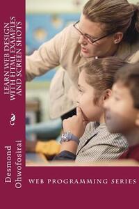 Learn Web Design With HTML Examples and Screen Shots: HTML Tutorial Guide