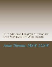 The Mental Health Supervisee and Supervision Workbook: Documenting the process of Professional Supervision