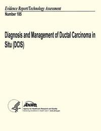 Diagnosis and Management of Ductal Carcinoma in Situ (DCIS): Evidence Report/Technology Assessment Number 185