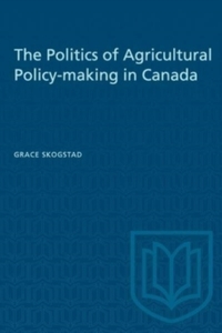 The Politics of Agricultural Policy-making in Canada